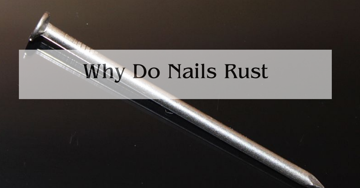 Why Do Nails Rust