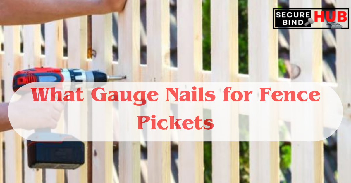 What Gauge Nails for Fence Pickets
