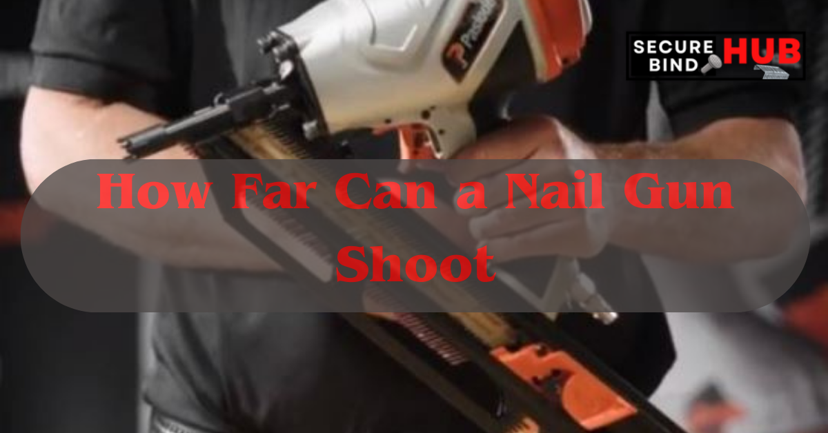 How Far Can a Nail Gun Shoot