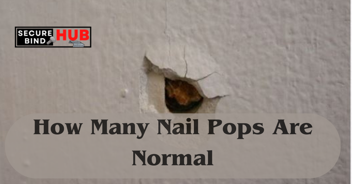 How Many Nail Pops Are Normal