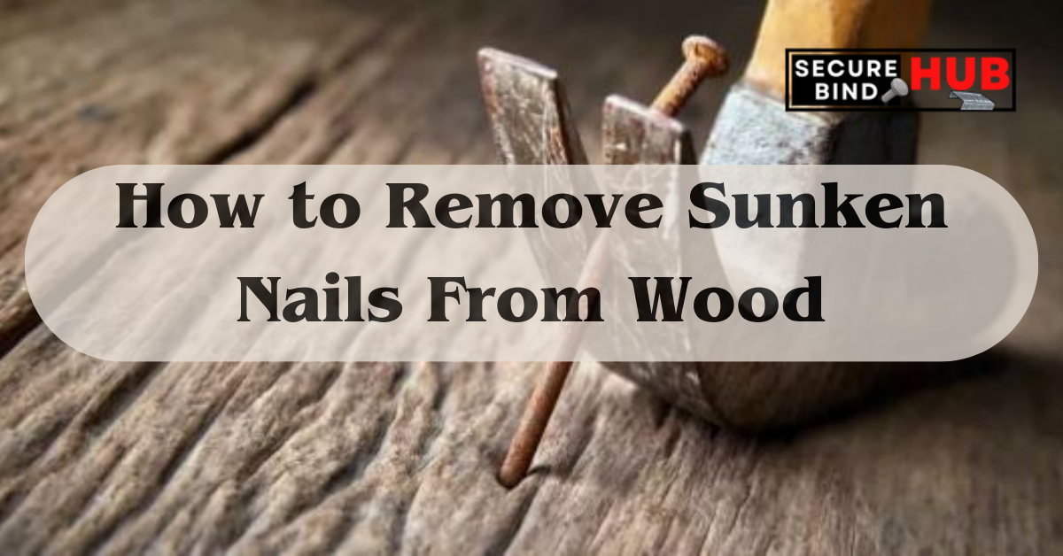 How to Remove Sunken Nails From Wood