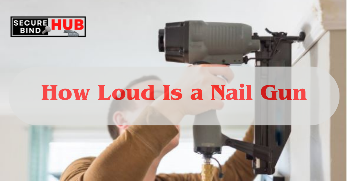 How Loud Is a Nail Gun