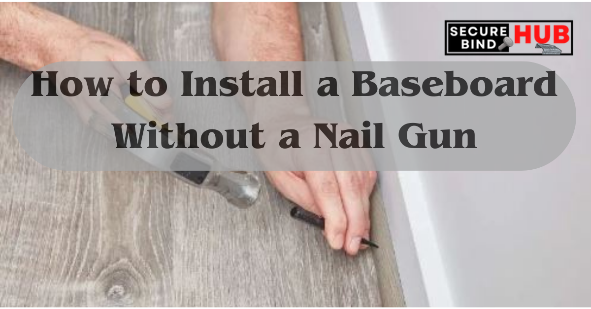 How to Install a Baseboard Without a Nail Gun