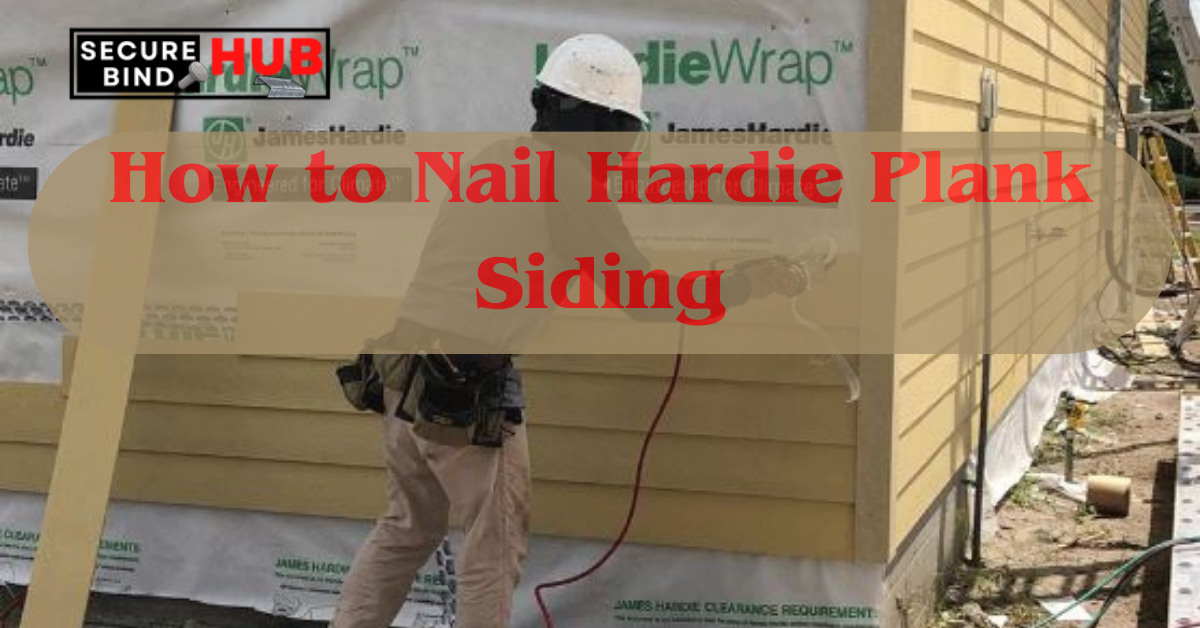 How to Nail Hardie Plank Siding