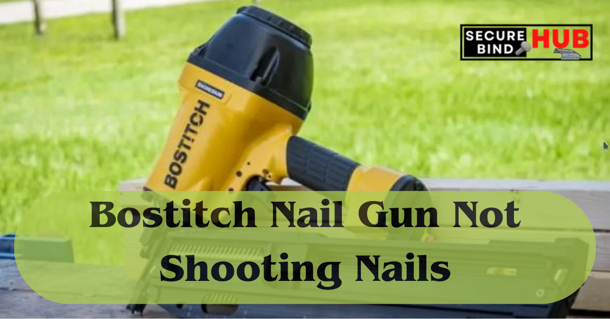 Bostitch Nail Gun Not Shooting Nails