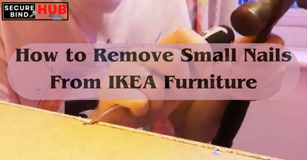 How to Remove Small Nails From IKEA Furniture