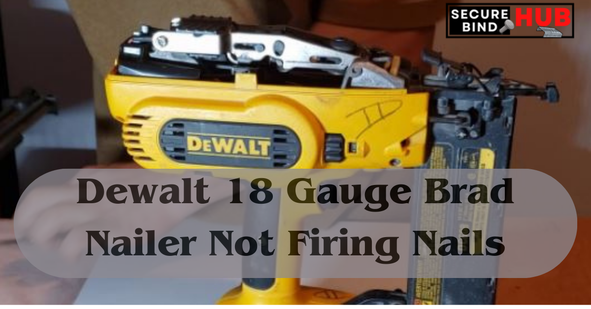 Dewalt 18 Gauge Brad Nailer Not Firing Nails