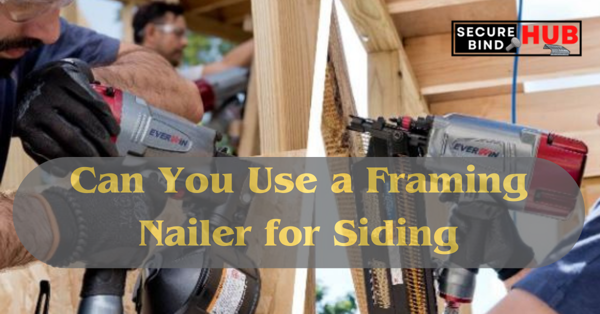 Can You Use a Framing Nailer for Siding