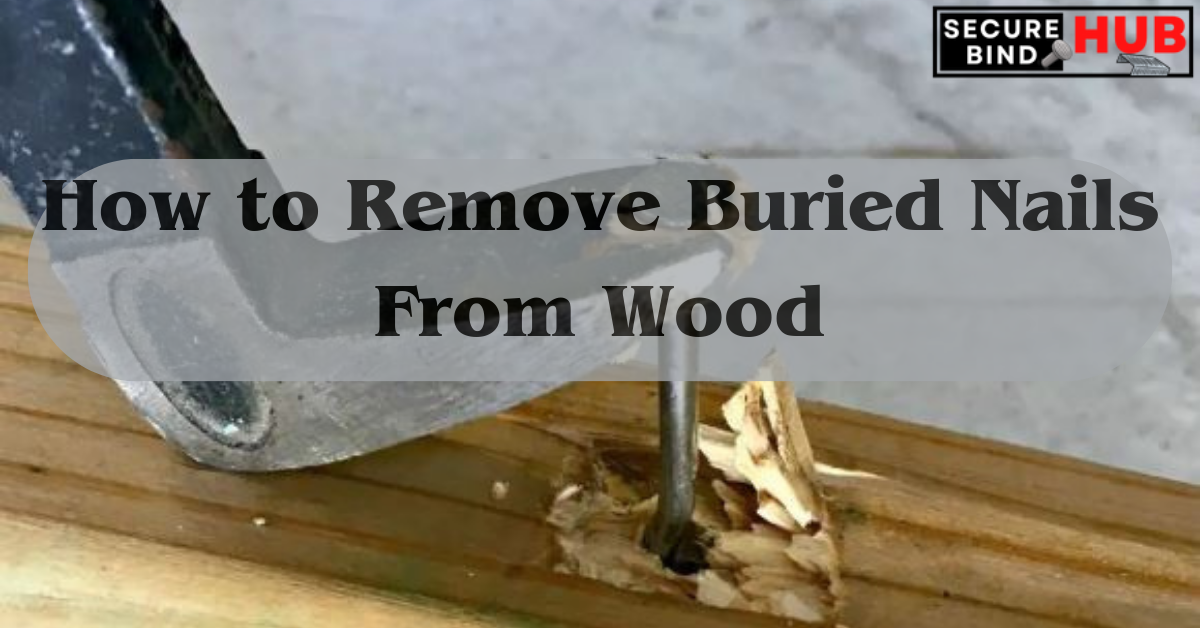 How to Remove Buried Nails From Wood