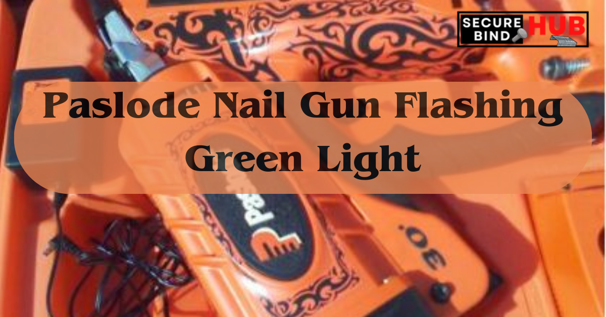 Paslode Nail Gun Flashing Green Light